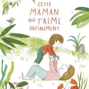Cette maman qui t’aime infiniment