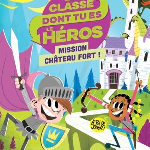 La classe dont tu es le héros : 1. Mission château fort