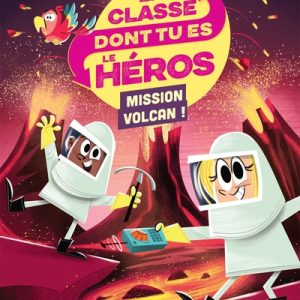 La classe dont tu es le héros : 5. Mission volcan !