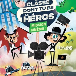 La classe dont tu es le héros : 6. Mission cinéma !