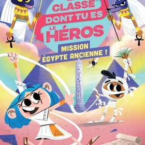 La classe dont tu es le héros : 8. Mission Egypte ancienne !